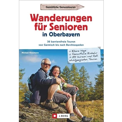 Abbildung von Leichte Wanderungen Oberbayern: Die Schönsten für Senioren in Oberbayern. Ein Wanderführer mit leichten Wanderwegen und Spaziergängen ... Touren von Garmisch bis nach Berchtesgaden
