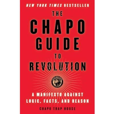Abbildung von The Chapo Guide to Revolution: A Manifesto Against Logic, Facts, and Reason
