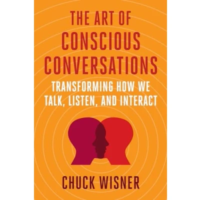 Abbildung von The Art of Conscious Conversations: Transforming How We Talk, Listen, and Interact