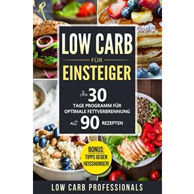 Abbildung von Low Carb für Einsteiger: Ihr 30 Tage Programm optimale Fettverbrennung mit 90 Rezepten