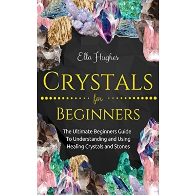 Abbildung von Crystals for Beginners: The Ultimate Beginners Guide To Understanding and Using Healing Stones