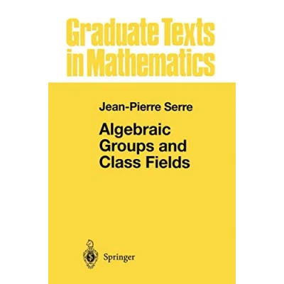 Abbildung von Algebraic Groups and Class Fields (Graduate Texts in Mathematics, Band 117)