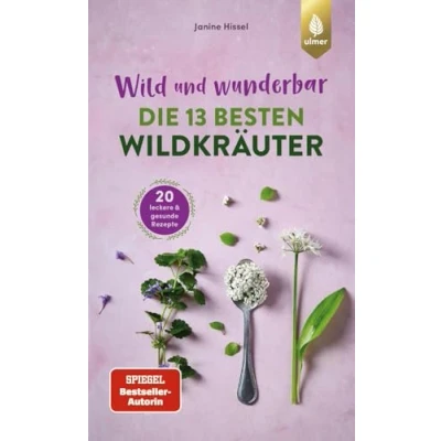 Abbildung von Wild und wunderbar: Die 13 besten Wildkräuter: Wildpflanzen finden genießen. 20 leckere gesunde Rezepte
