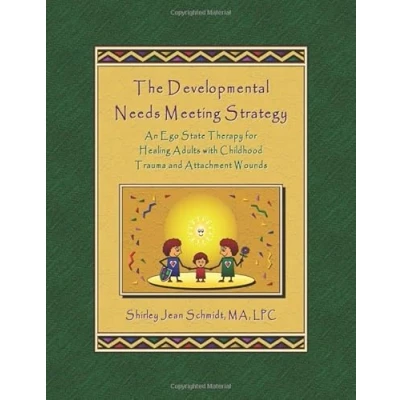 Abbildung von The Developmental Needs Meeting Strategy: An Ego State Therapy for Healing Adults with Childhood Trauma and Attachment Wounds
