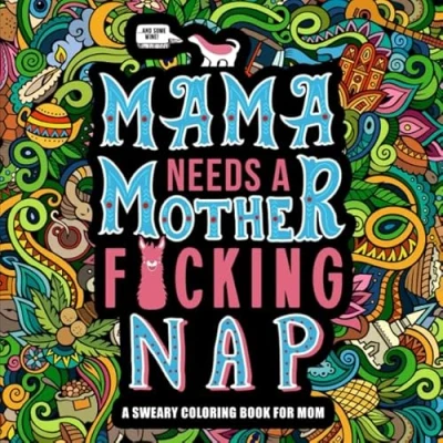 Abbildung von Mama Needs A Mother F*cking Nap: Sweary Coloring Book for Mom