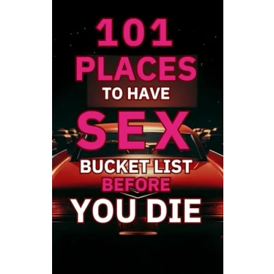 Abbildung von 101 Places To Have Sex: Bucket List Before You Die