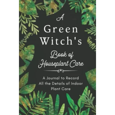 Abbildung von A Green Witch&#039;s Book of Houseplant Care. Journal to Record All the Details Indoor Plant Care.: Log &amp; Track Watering, ... Magic Garden Your Dreams !