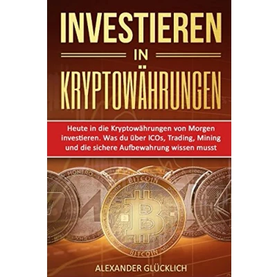 Abbildung von INVESTIEREN in KRYPTOWÄHRUNGEN: Heute die Kryptowährungen von Morgen investieren. Was du über ICOs, Trading, Mining und sichere Aufbewahrung ... (Kryptowährungen einfach erklärt, Band 2)