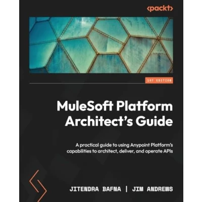 Abbildung von MuleSoft Platform Architect&#039;s Guide: A practical guide to using Anypoint Platform&#039;s capabilities architect, deliver, and operate APIs