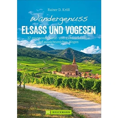 Abbildung von Bruckmann Wanderführer: Wandergenuss Elsass und Vogesen. 37 spannende Natur Kulturerlebnisse auf aussichtsreichen Wegen. Mit detaillierten Wegbeschreibungen informativen Karten