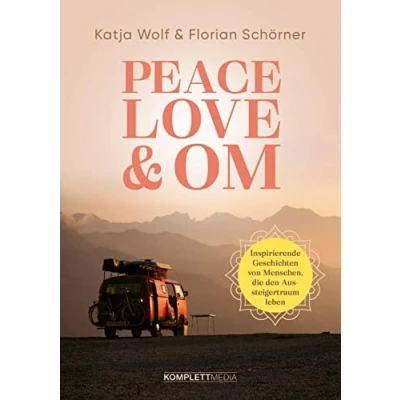 Abbildung von Peace, Love &amp; Om: Inspirierende Geschichten von Menschen, die den Aussteigertraum leben