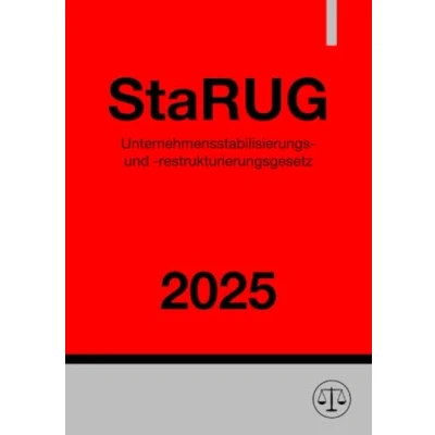 Abbildung von Unternehmensstabilisierungs und restrukturierungsgesetz StaRUG 2025: Gesetz über den Stabilisierungs Restrukturierungsrahmen für Unternehmen