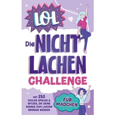Abbildung von LOL die Nicht Lachen Challenge für Mädchen: Mit 250 coolen Spielen &amp; Witzen, deine Gegner zum bringen werden