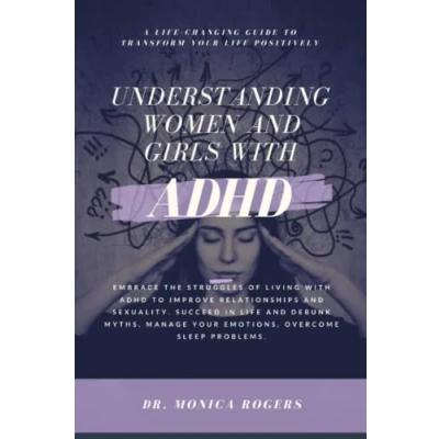 Abbildung von Understanding Women And Girls With ADHD: A Life Changing Guide To Transform Your Positively, Embrace The Struggles Of Living ADHD Improve Relationships Sexuality. Succeed In
