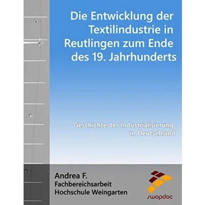 Abbildung von Die Entwicklung der Textilindustrie in Reutlingen zum Ende des 19. Jahrhunderts: Geschichte Industrialisierung Deutschland
