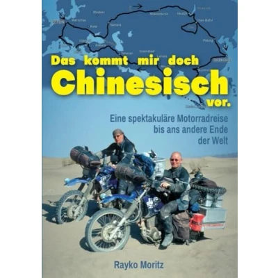 Abbildung von Das kommt mir doch Chinesisch vor: Eine spektakuläre Motorradreise bis ans andere Ende der Welt