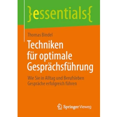 Abbildung von Techniken für optimale Gesprächsführung: Wie Sie in Alltag und Berufsleben Gespräche erfolgreich führen (essentials)