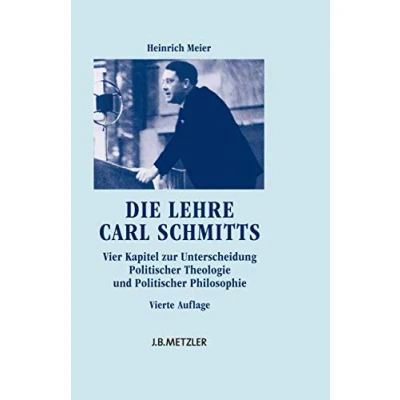 Abbildung von Die Lehre Carl Schmitts: Vier Kapitel zur Unterscheidung Politischer Theologie und Philosophie