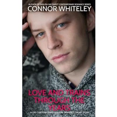 Abbildung von Love And Trains Through The Years: A Gay Contemporary Holiday Romance Short Story (The English Sweet Stories)