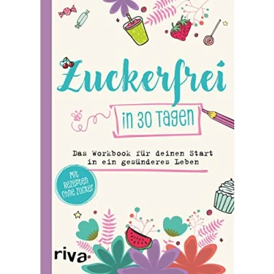 Abbildung von Zuckerfrei in 30 Tagen: Das Workbook für deinen Start ein gesünderes Leben