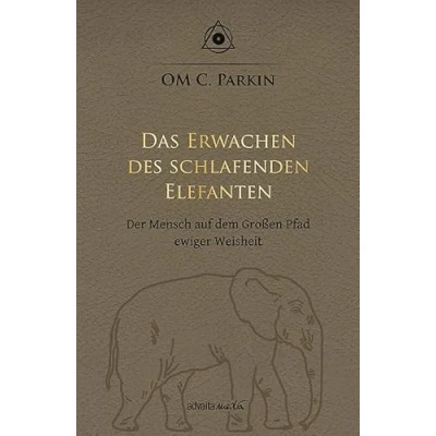 Abbildung von Das Erwachen des schlafenden Elefanten: Der Mensch auf dem Großen Pfad ewiger Weisheit