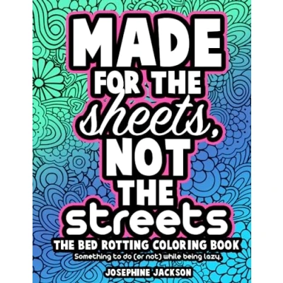 Abbildung von Made for The Sheets, Not Streets: Bed Rotting Coloring Book