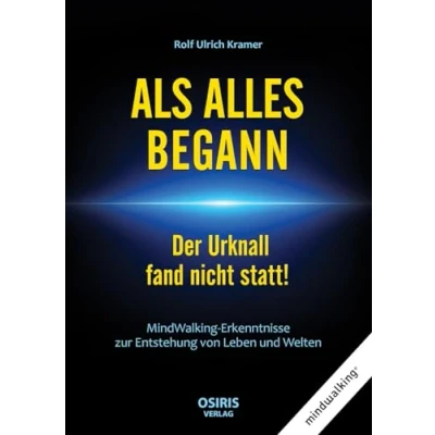Abbildung von ALS ALLES BEGANN Der Urknall fand nicht statt!: MindWalking Erkenntnisse zur Entstehung von Leben und Welten