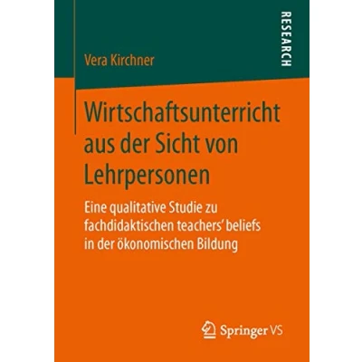 Abbildung von Wirtschaftsunterricht aus der Sicht von Lehrpersonen: Eine qualitative Studie zu fachdidaktischen teachers‘ beliefs in ökonomischen Bildung