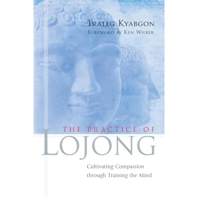 Abbildung von the Practice of Lojong: Cultivating Compassion through Training Mind