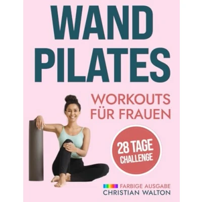 Abbildung von Wand Pilates Workouts für Frauen: Eine Komplette 28 Tage Herausforderung mit den effektivsten Übungen ohne Geräte zum schnellen und effektiven ... Anfänger Senioren (Fit, Band 1)