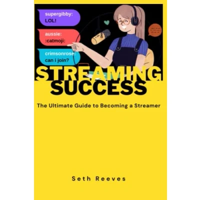 Abbildung von Streaming Success: The Ultimate Guide to Becoming a Streamer