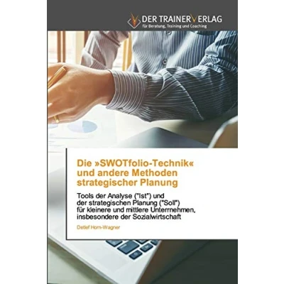 Abbildung von Die »SWOTfolio Technik« und andere Methoden strategischer Planung: Tools der Analyse (&quot;Ist&quot;) strategischen Planung (&quot;Soll&quot;) für kleinere ... Sozialwirtschaft