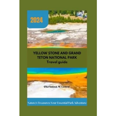 Abbildung von YELLOWSTONE AND GRAND TETON NATIONAL PARKS TRAVEL GUIDE 2024: Nature&#039;s Treasures: Your Essential Park Adventure