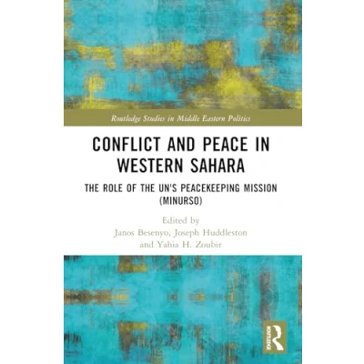 Abbildung von Conflict and Peace in Western Sahara: the Role of Un&#039;s Peacekeeping Mission Minurso (Routledge Studies Middle Eastern Politics)