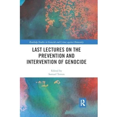 Abbildung von Last Lectures on the Prevention and Intervention of Genocide (Routledge Studies in Crimes Against Humanity)