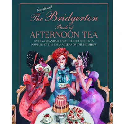 Abbildung von the Unofficial Bridgerton Book of Afternoon Tea: Over 75 scandalously delicious recipes inspired by characters hit show
