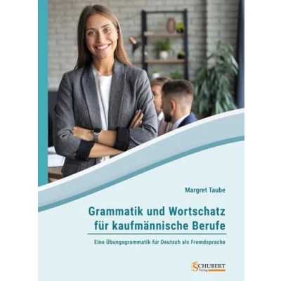 Abbildung von Grammatik und Wortschatz für kaufmännische Berufe: Eine Übungsgrammatik Deutsch als Fremdsprache
