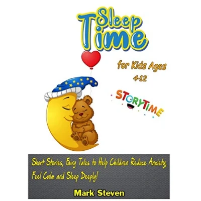 Abbildung von Sleep Time for Kids Ages 4 12: Short Stories, Fairy Tales to Help Children Reduce Anxiety, Feel Calm and Deeply!
