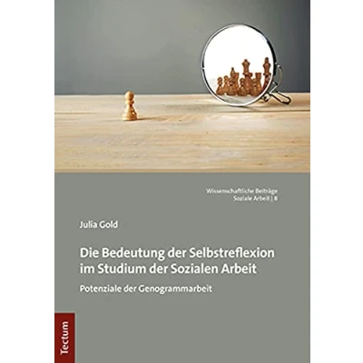 Abbildung von Die Bedeutung der Selbstreflexion im Studium Sozialen Arbeit: Potenziale Genogrammarbeit (Wissenschaftliche Beiträge aus dem Tectum Verlag: Soziale Arbeit)