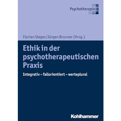 Abbildung von Ethik in der psychotherapeutischen Praxis: Integrativ fallorientiert werteplural