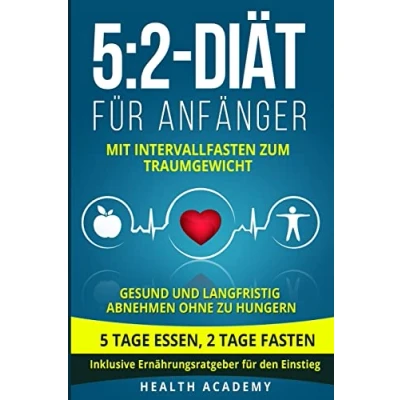 Abbildung von 5:2 Diät für Anfänger: Mit Intervallfasten zum Traumgewicht. Gesund und langfristig abnehmen ohne zu hungern. 5 Tage essen, 2 fasten. Inklusive Ernährungsratgeber den Einstieg.