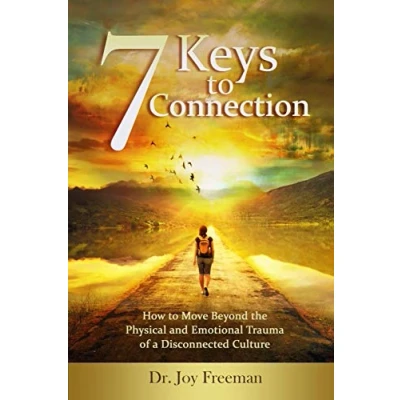 Abbildung von 7 Keys to Connection: How Move Beyond the Physical and Emotional Trauma of a Disconnected Culture
