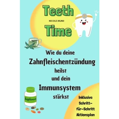 Abbildung von Teeth Time: Wie du deine Zahnfleischentzündung heilst und dein Immunsystem stärkst