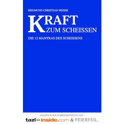Abbildung von Kraft zum Scheissen: Die 12 Mantras des Scheißens