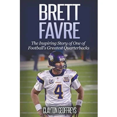 Abbildung von Brett Favre: The Inspiring Story of One Football&#039;s Greatest Quarterbacks (Football Biography Books)