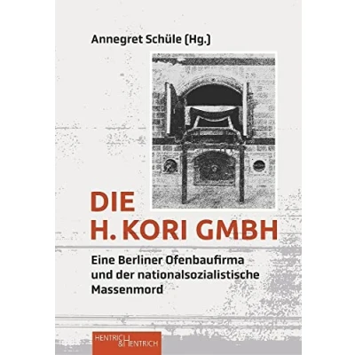 Abbildung von Die H. Kori GmbH: Eine Berliner Ofenbaufirma und der nationalsozialistische Massenmord