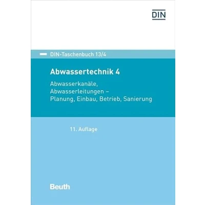 Abbildung von Abwassertechnik 4: Abwasserkanäle, Abwasserleitungen Planung, Verlegung, Betrieb, Sanierung (DIN Taschenbuch)