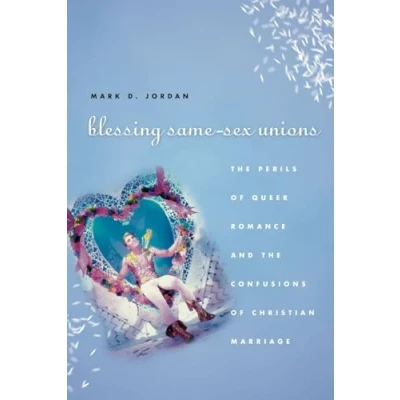 Abbildung von Blessing Same Sex Unions: the Perils of Queer Romance and Confusions Christian Marriage: Marriage