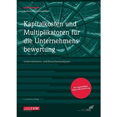 Abbildung von Kapitalkosten und Multiplikatoren f.d. Bewertung: Unternehmens Branchenanalysen 2020/2021 (IDW Unternehmensbewertung: Bewertung, Rechnungslegung Prüfung)