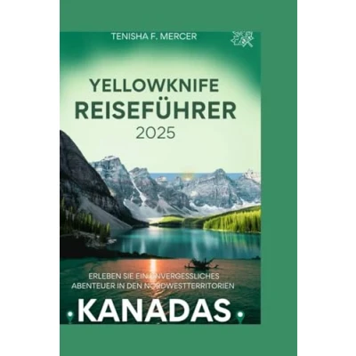 Abbildung von YELLOWKNIFE REISEFÜHRER 2025: Erleben Sie ein unvergessliches Abenteuer in den Nordwest Territorien Kanadas.